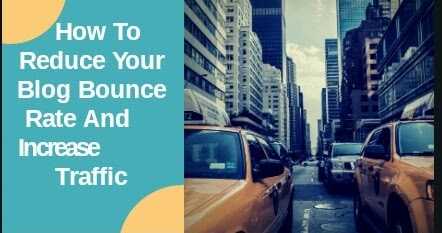 How To Reduce Your Blog/Website Bounce Rate And Increase Traffic