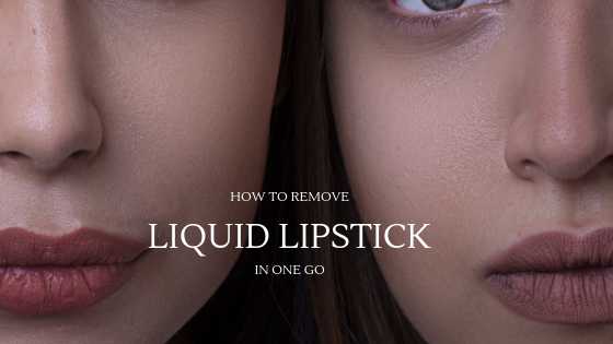 How To Remove Liquid Lipstick In One Go I Be For Beauty