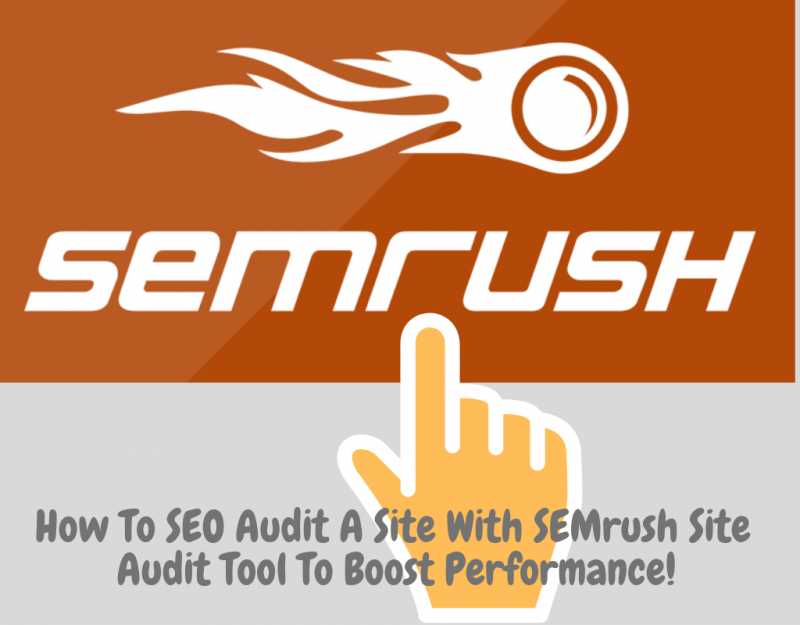 How To SEO Audit A Site With SEMrush Tool To Boost Performance