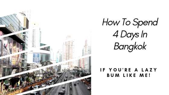 How To Spend 4 Days In Bangkok If You