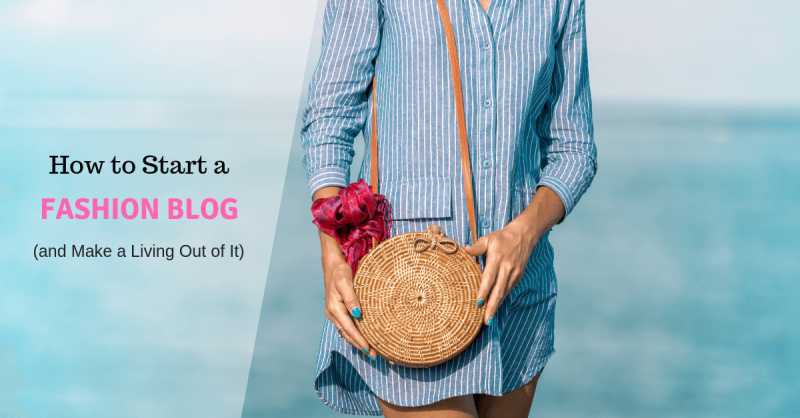 How To Start A Fashion Blog (and Make A Living Out Of It) - Step By Step