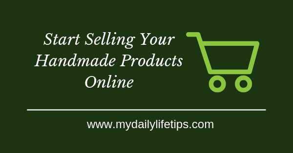 How To Start Selling Your Handmade Products Online      
