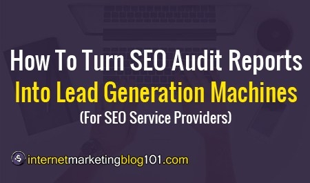 How To Turn SEO Audit Reports Into Lead Generation Machines (For SEO Service Providers)