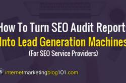 How To Turn SEO Audit Reports Into Lead Generation Machines (For SEO Service Providers)