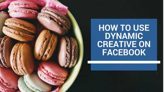 How To Use Dynamic Creative Feature On Facebook?