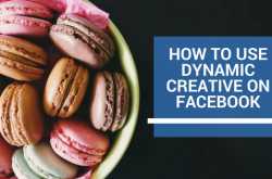 How To Use Dynamic Creative Feature On Facebook?
