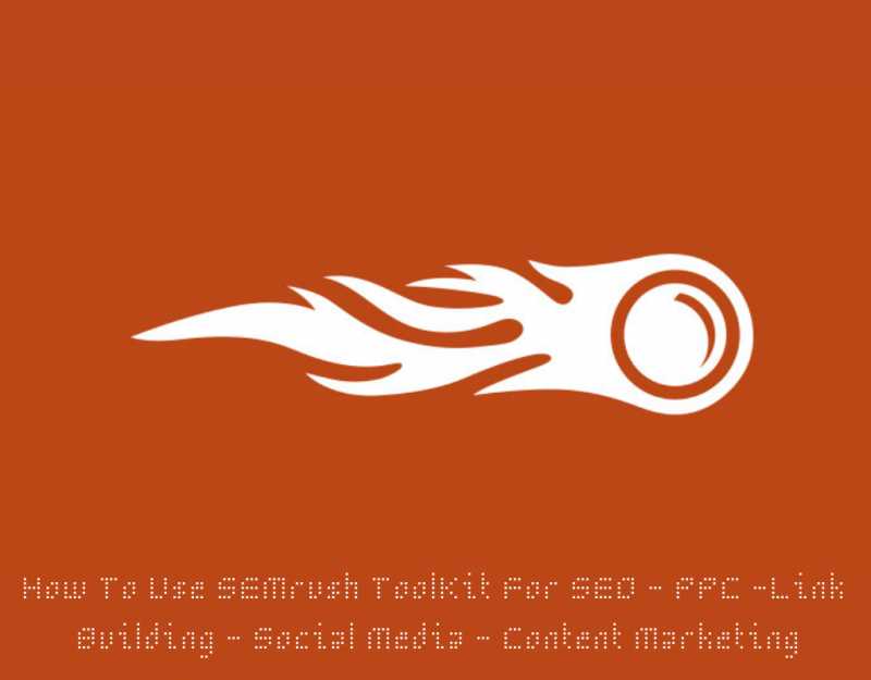 How To Use SEMrush Toolkit: SEO, PPC, Content Marketing -Social Media