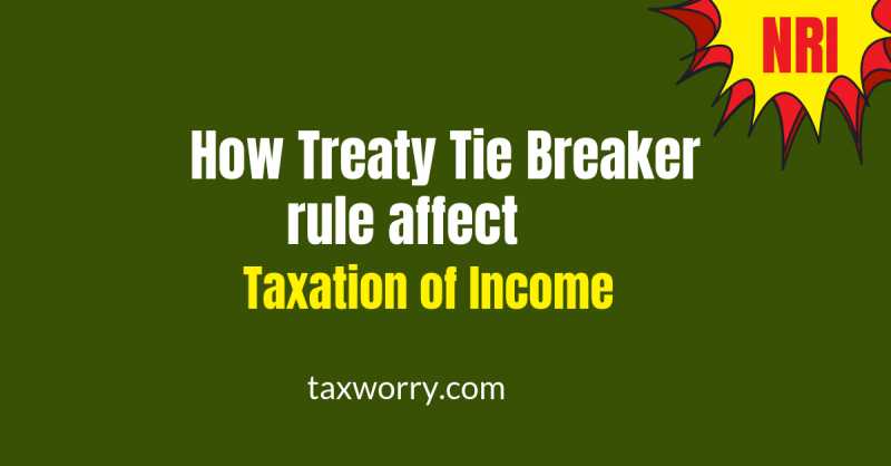 How Treaty Tie Breaker Rule Affect Taxation Of NRI Income ?