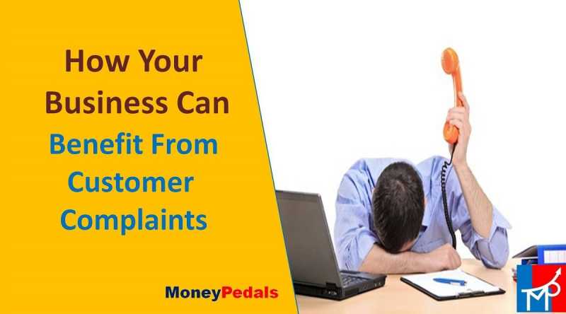 How Your Business Can Benefit From Customer Complaints - MoneyPedals