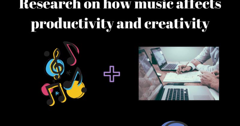 How Does Background Music Affect Work Productivity And Creativity? 10 Research Findings