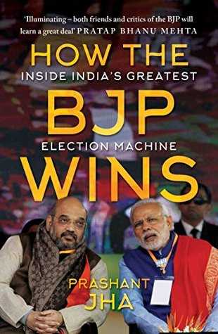How The BJP Wins: Inside India’s Greatest Election Machine