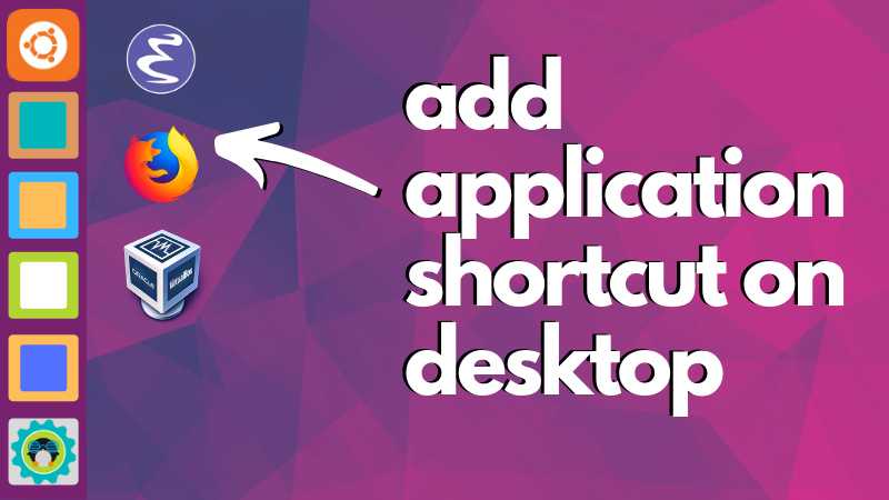 How To Add Application Shortcuts On Ubuntu Desktop