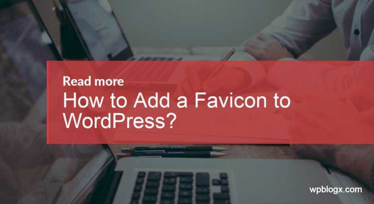 How To Add A Favicon Image To WordPress? - WPBlogX.Com