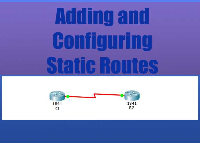 How To Add And Configure Static Routes On Cisco Router