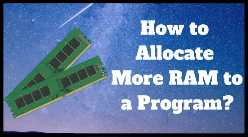 How To Allocate More RAM To A Program? â Increase Your Systemâs Performance - Internet Geeks