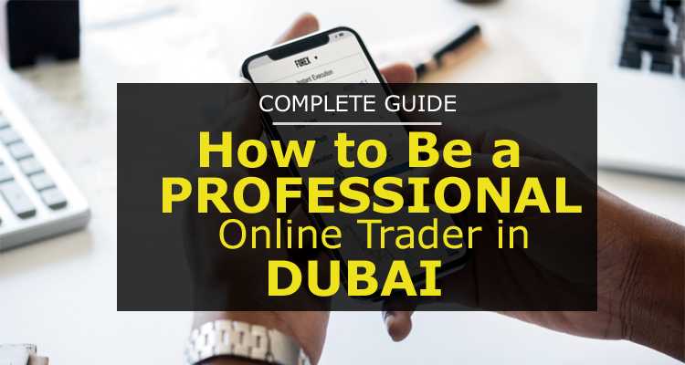 How To Be A Professional Online Trader In Dubai - FlashyDubai.com