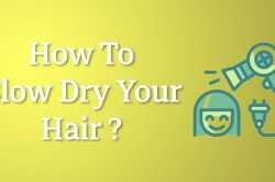 How to Blow Dry Your Hair?