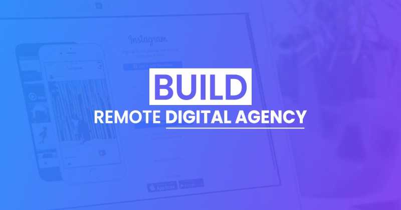 How To Build A Remote Digital Agency?
