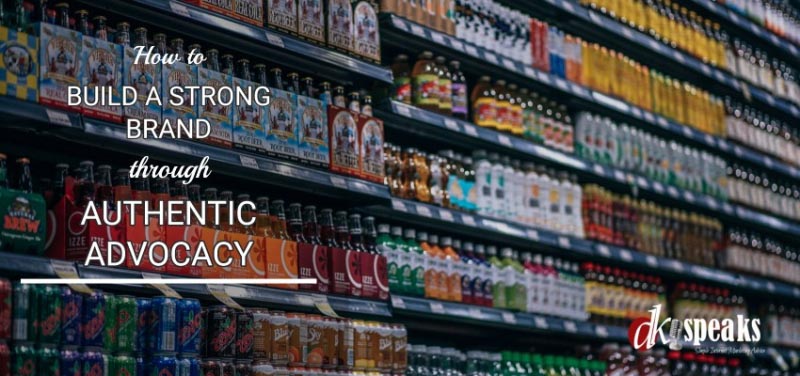 How To Build A Strong Brand Through Authentic Advocacy