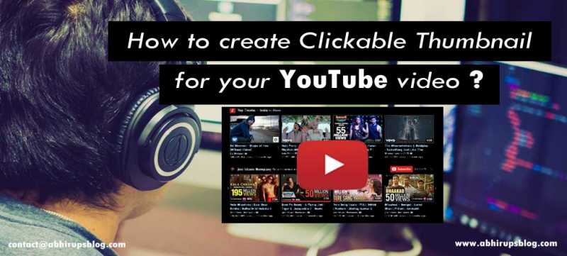 How To Create Clickable Thumbnails For YouTube Videos? 2017 - Guide For YouTube Bloggers - Online Publishers