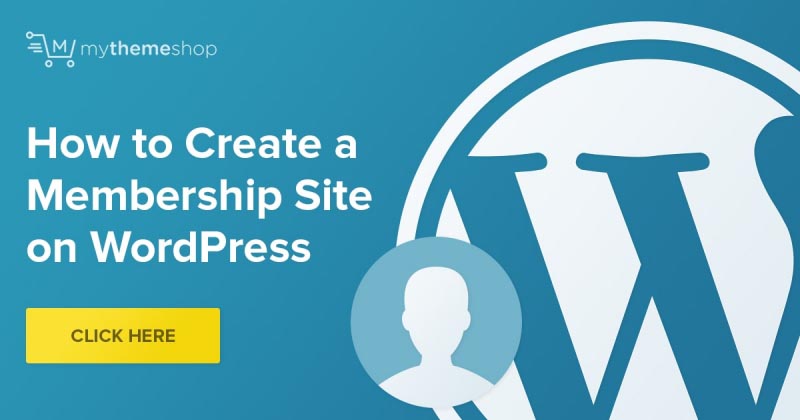 How To Create A Membership Site On WordPress - MyThemeShop