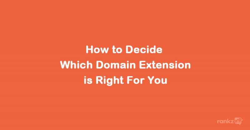 How To Decide Which Domain Extension Is Right For You