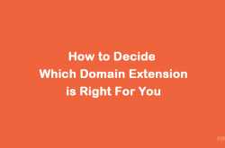 How to Decide Which Domain Extension is Right For You