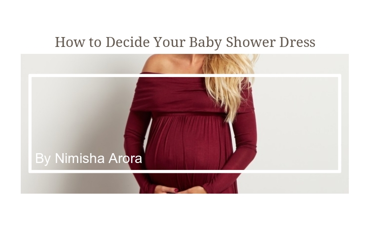 How To Decide Your Baby Shower Dress - NimsStyleFile