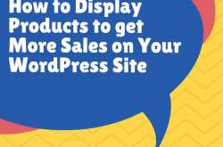 How to Display Products to get More Sales on Your WordPress Site