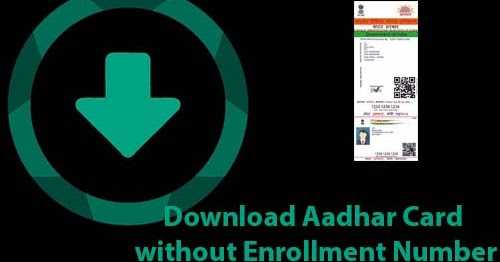 How To Download Aadhar Card Without Enrollment Number