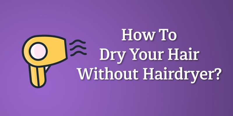 How To Dry Your Hair Fast Without A Hair Dryer!