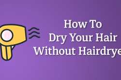 How to Dry Your Hair Fast Without A Hair Dryer!