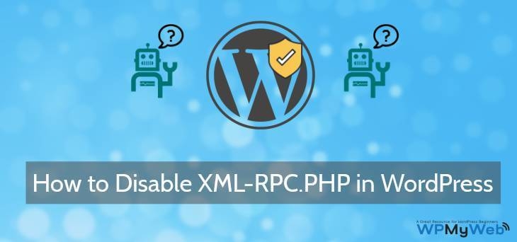How To Enable And Disable XML-RPC.PHP In WordPress - WPMyWeb