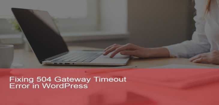 How To Fix 504 Gateway Timeout Error In WordPress - WPBlogX