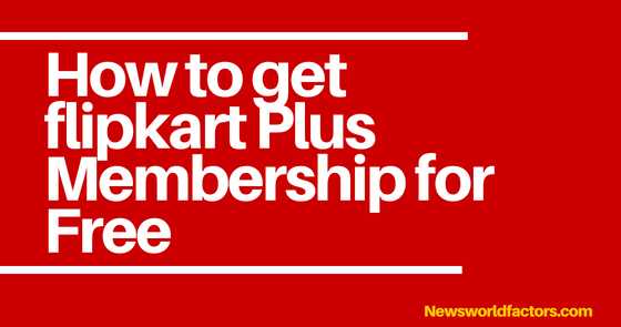 How To Get Flipkart Plus Membership For Free?