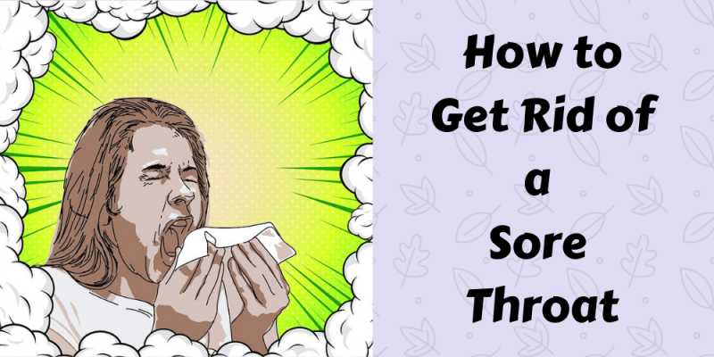 How To Get Rid Of A Sore Throat Fast -15 Home Remedies