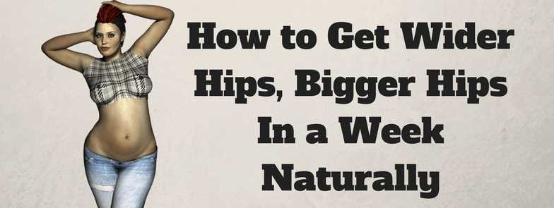 How To Get Wider Hips, Bigger Hips In A Week Naturally - Home Remedies Box