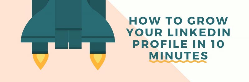 How To Grow Your LinkedIn Profile In 10 Minutes.