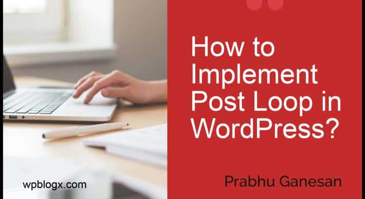 How To Implement Post Loop In WordPress With Examples? - WPBlogX