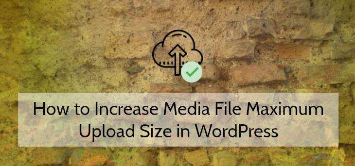 How To Increase Media File Maximum Upload Size In WordPress