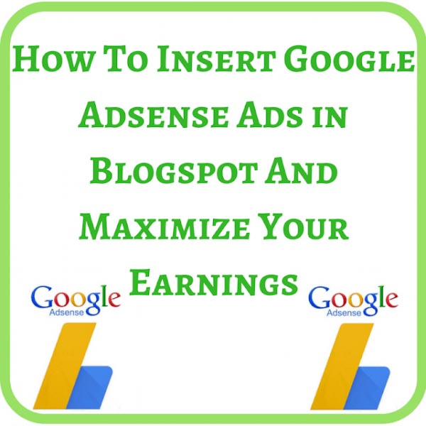 How To Insert Adsense Ads In Blogspot (Blogger) Blog