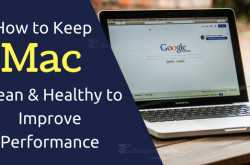 How to Keep Your Mac Clean & Healthy to Improve Performance