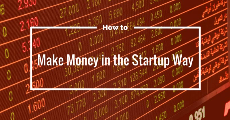 How To Make Money In The Startup Way [Infographic]