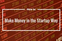 How to Make Money in the Startup Way [Infographic]