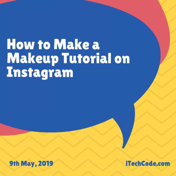 How To Make A Makeup Tutorial On Instagram