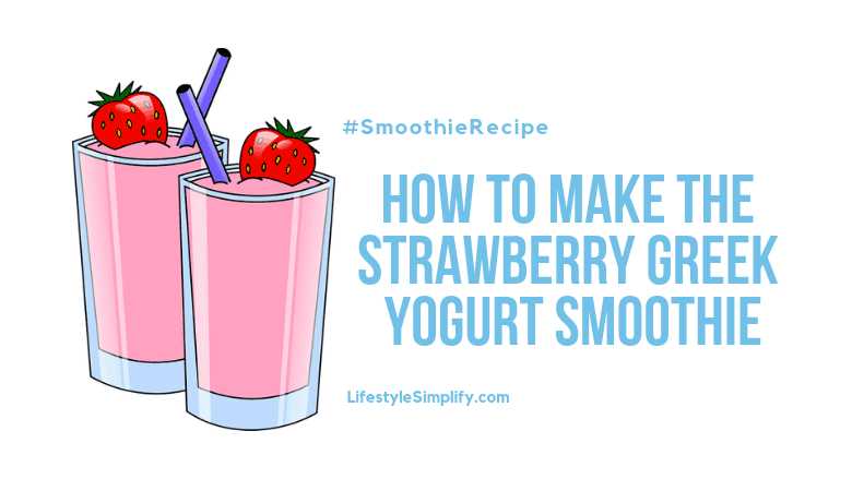 How To Make The Strawberry Greek Yogurt Smoothie