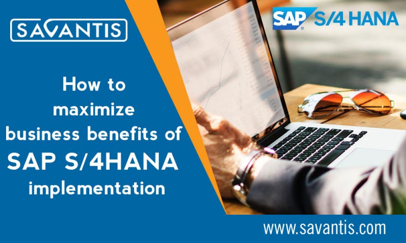 How To Maximize Business Benefits Of SAP S/4HANA Implementation