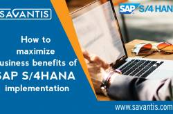 How to Maximize Business Benefits of SAP S/4HANA Implementation