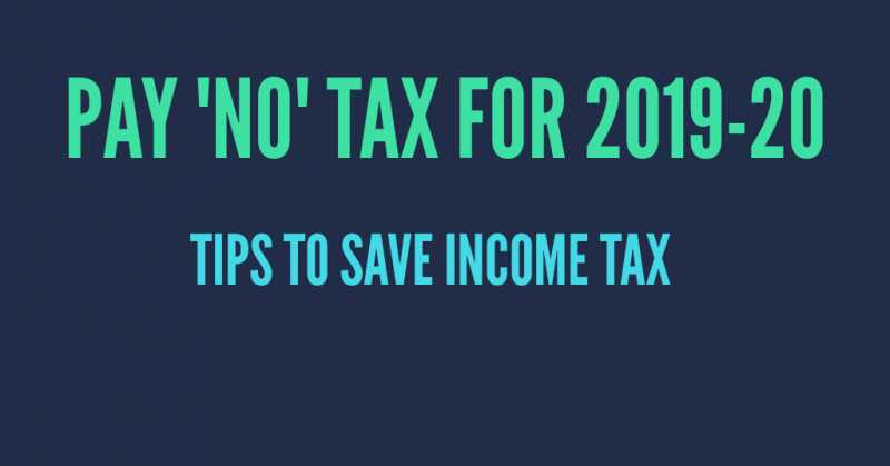 How To Pay ‘No’ Tax For The F.Y. 2019-20