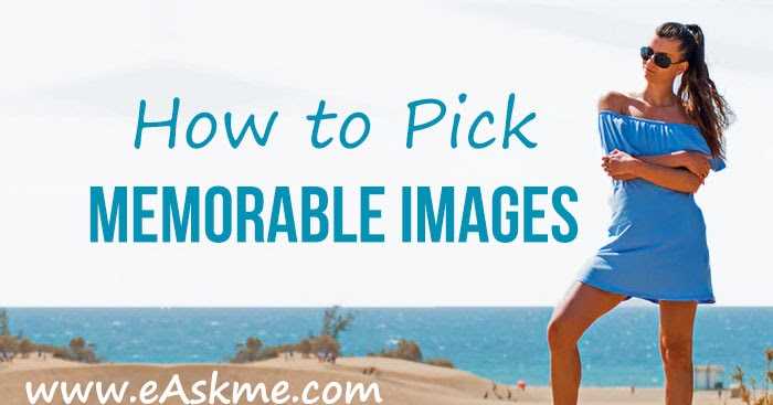 How To Pick Memorable Images For Your Content